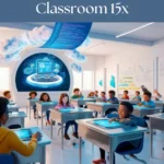 Classroom 15x: Redefining Modern Education with Flexibility and Technology