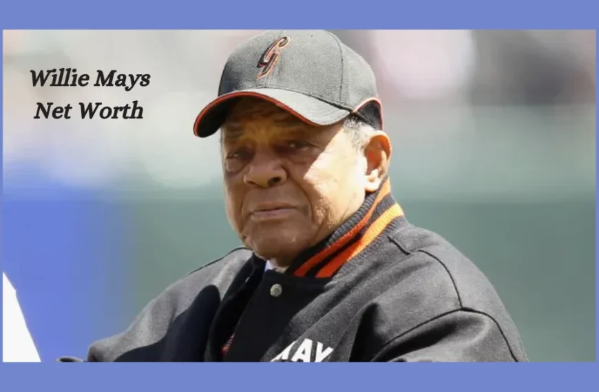 Willie Mays Net Worth: A Glimpse into the Fortune of the Say Hey Kid